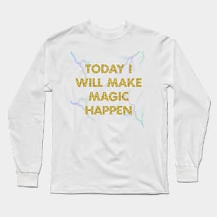 today I will make magic happen Long Sleeve T-Shirt